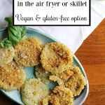 Text: Fried green tomatoes in the air fryer or skillet. Vegan and gluten-free option. Overhead fried green tomatoes.