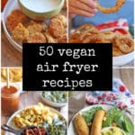 Text overlay: 50 vegan air fryer recipes. Collage with fried pickles, onion rings, BBQ Soy Curls, and taquitos.