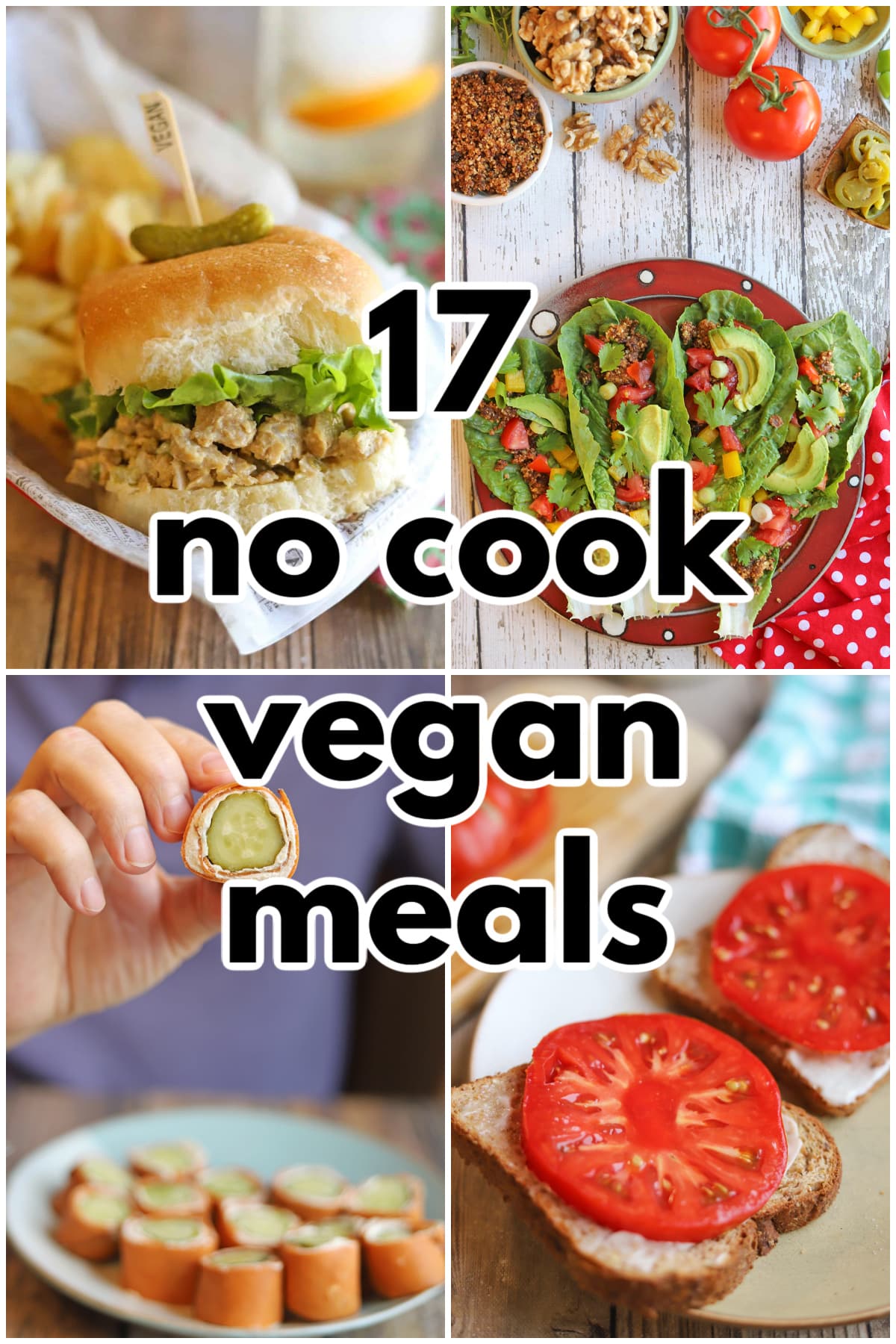 Text overlay: 17 no cook vegan meals. 4-panel collage with chicken seitan sandwich, raw tacos, pickle roll-ups, and tomato sandwiches.