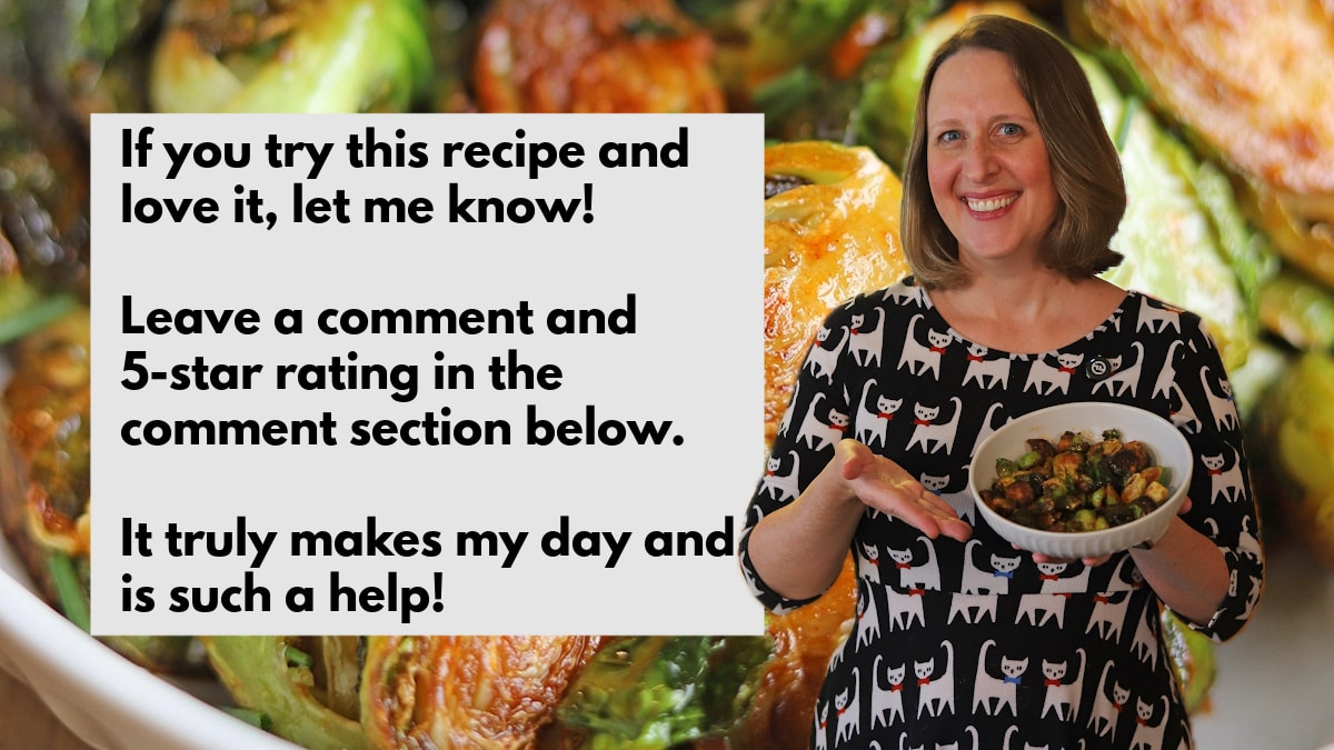 Cadry holding bowl of gochujang glazed Brussels sprouts. On text card, "If you try this recipe and love it, let me know! Leave a comment and 5-star rating in the comment section below. It truly makes my day and is such a help!"