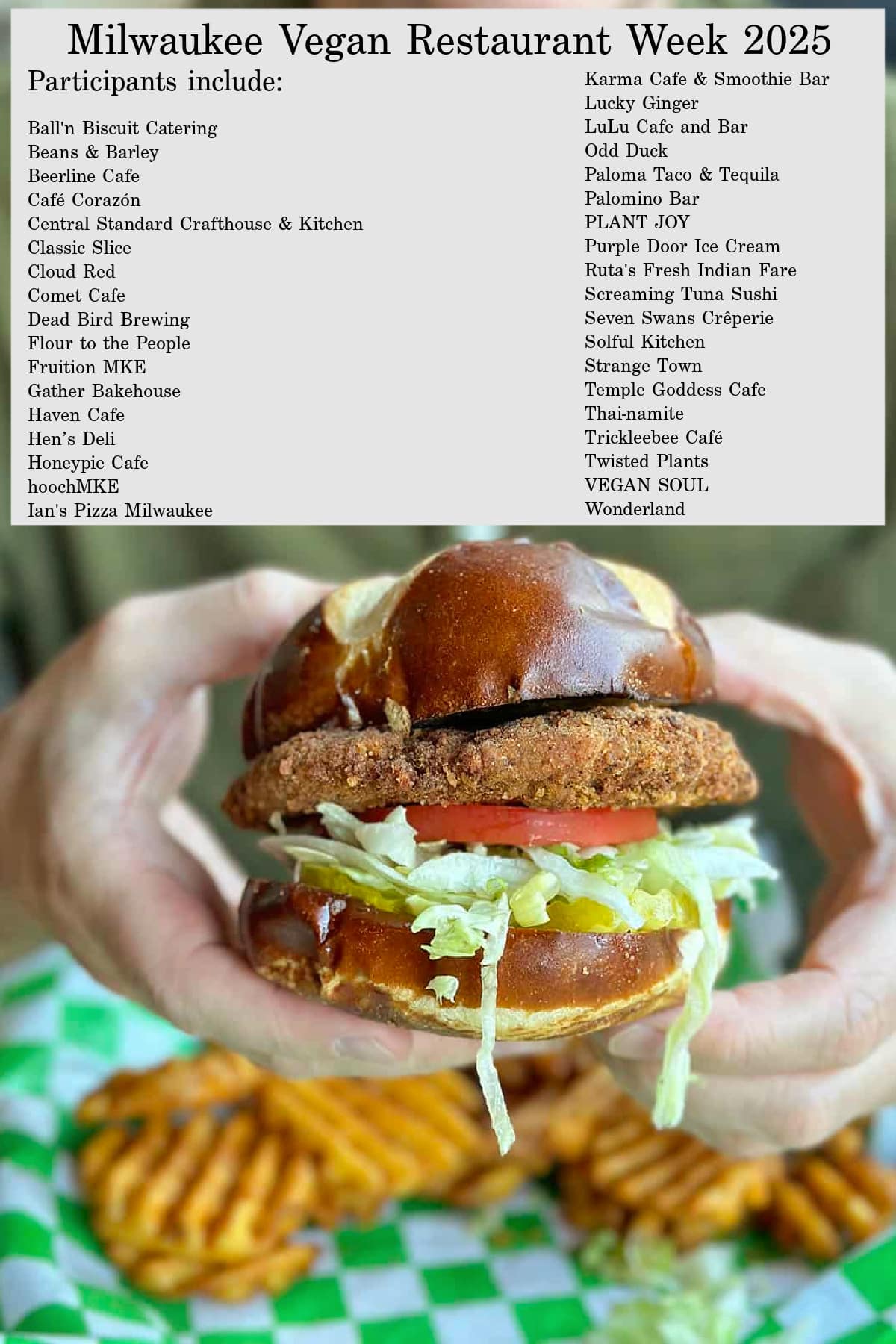 Milwaukee Vegan Restaurant Week 2025 list of participating restaurants and hands holding a vegan chicken sandwich.
