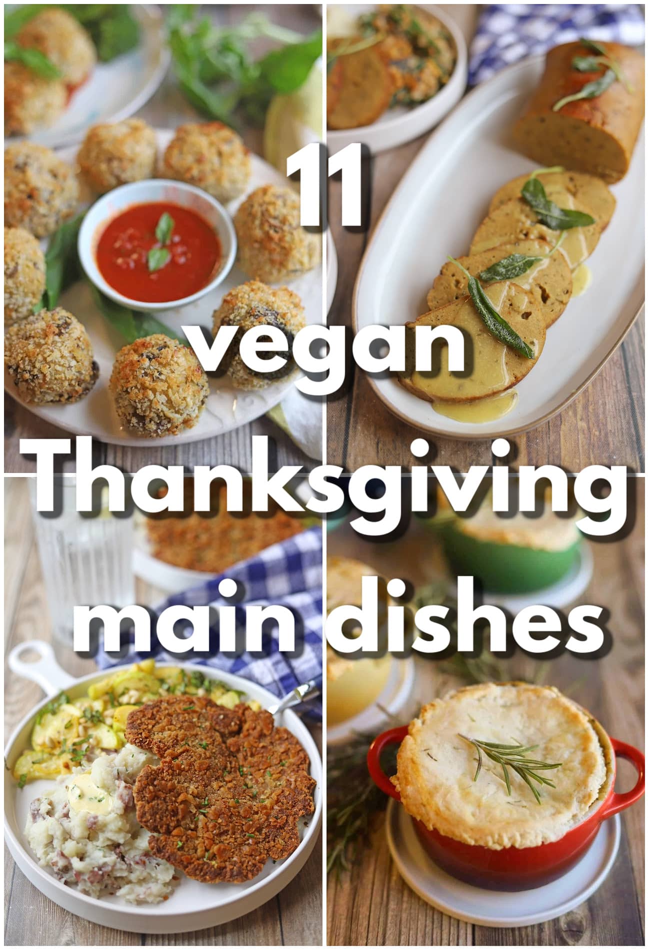 Text overlay: 11 vegan Thanksgiving main dishes. 4-panel collage with arancini, vegan turkey roast, fried schnitzel dinner, and mini pot pie.