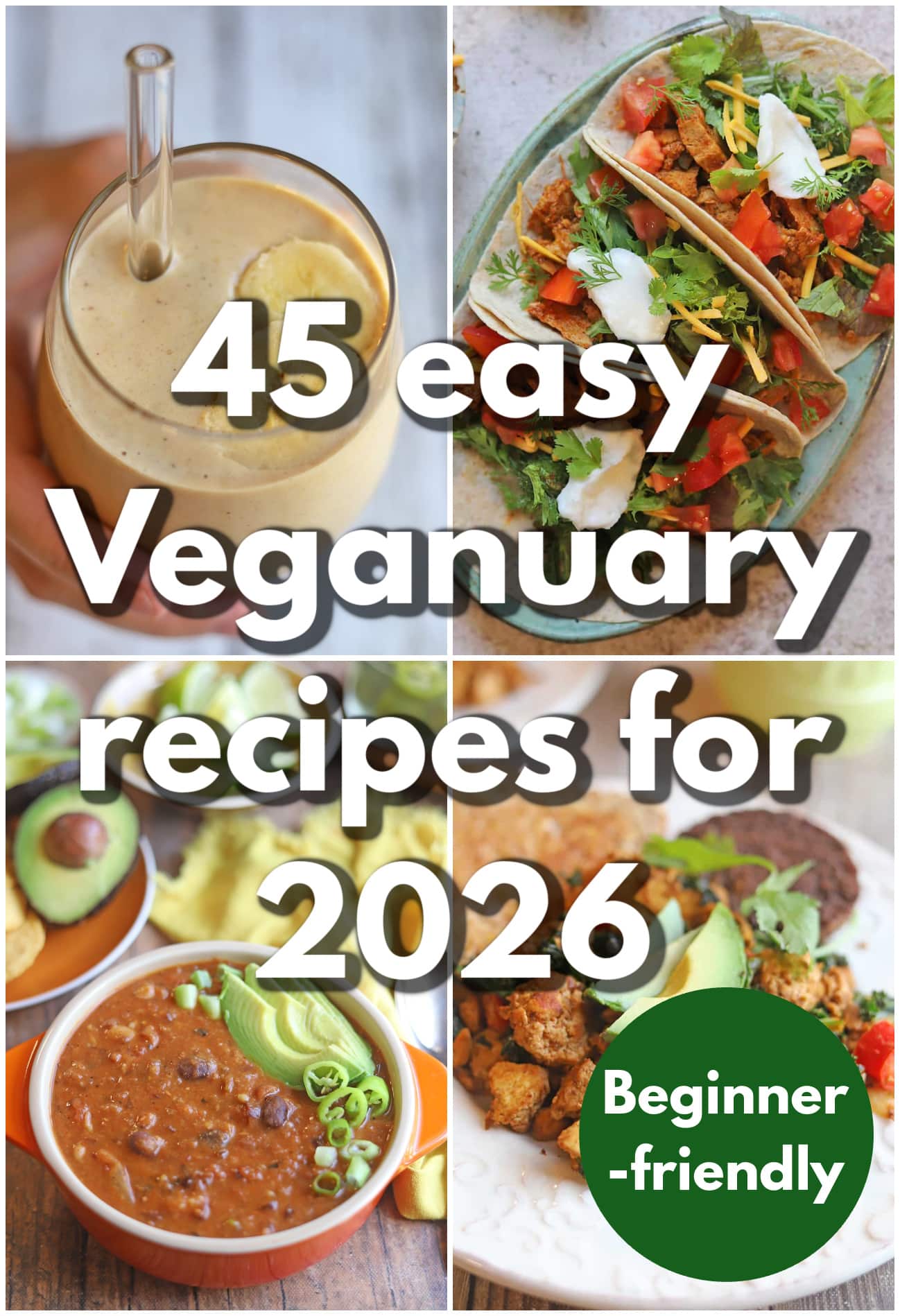 Text overlay: 45 easy Veganuary recipes for 2026, beginner-friendly. 4-panel collage with banana smoothie, vegan chicken tacos, three bean chili, and tofu scramble.
