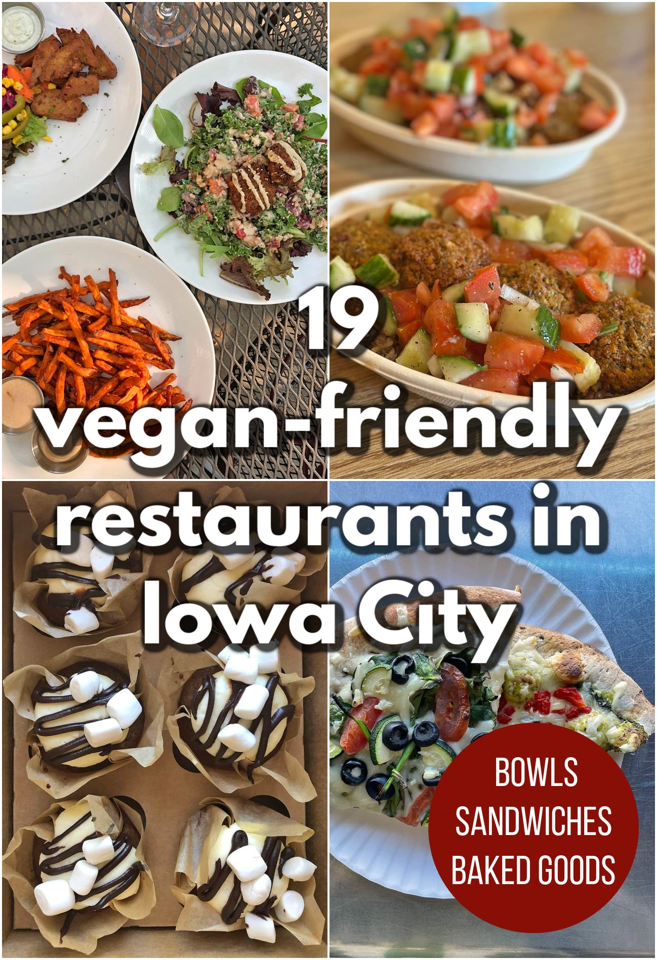 Text overlay: 19 vegan-friendly restaurants in Iowa City. Bowls, sandwiches, baked goods. 4-panel collage with vegan restaurant meals at Trumpet Blossom (falafel, sweet potato fries, and salad), Oasis (falafel with cucumber salad), The Wedge (veggie pizza), and Scratch Bakery (vegan s'mores cupcakes).
