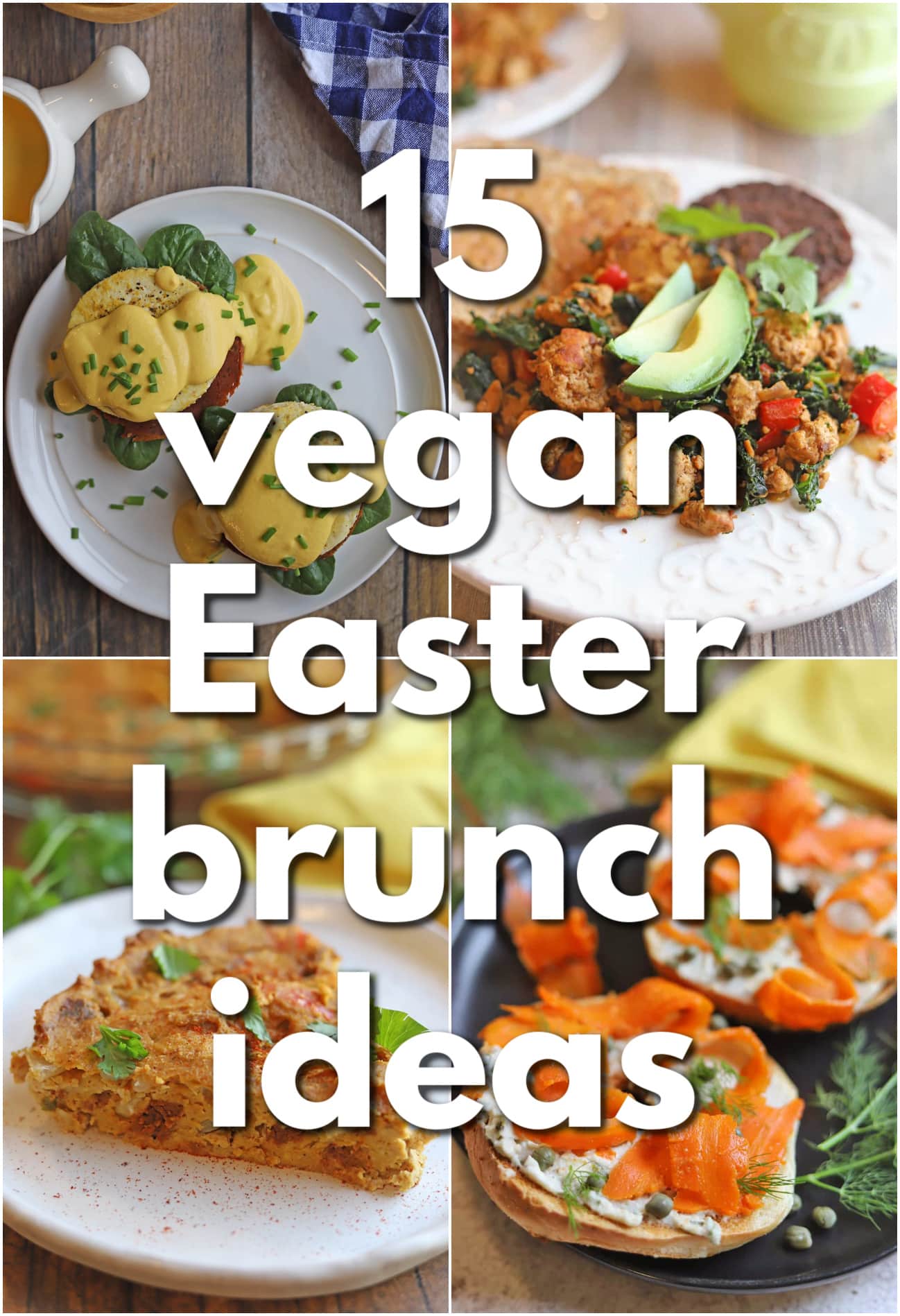 Text overlay: 15 vegan Easter brunch ideas. 4-panel collage with vegan eggs benedict, tofu scramble, egg-free frittata, and vegan lox on a bagel.