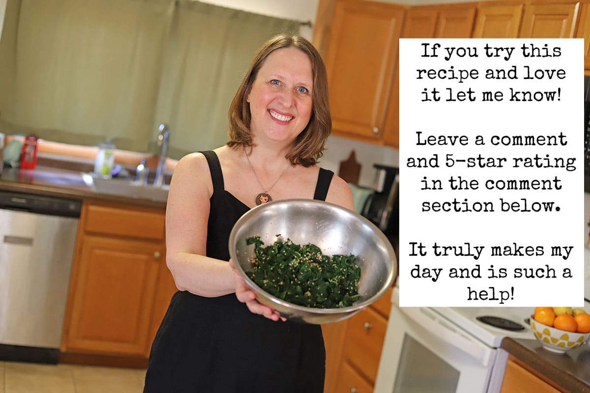 Cadry standing in the kitchen holding a big bowl of sesame kale. Text box says, "If you try this recipe and love it let me know! Leave a comment and 5-star rating in the comment section below. It truly makes my day and is such a help!"