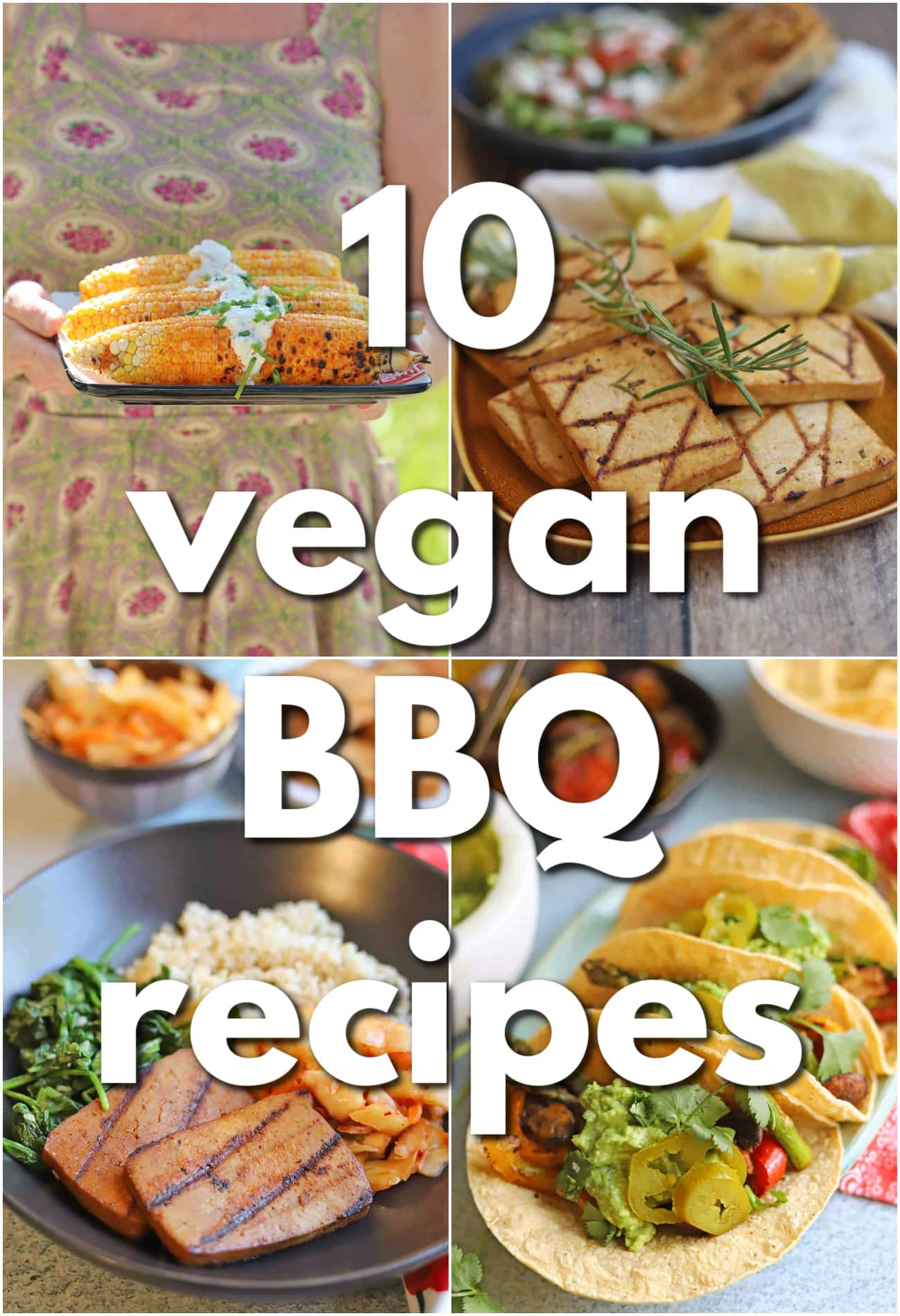 Text overlay: 10 vegan BBQ recipes. 4-panel collage with grilled buffalo corn on the cob, grilled lemon rosemary tofu, bulgogi tofu, and grilled vegetable fajitas.