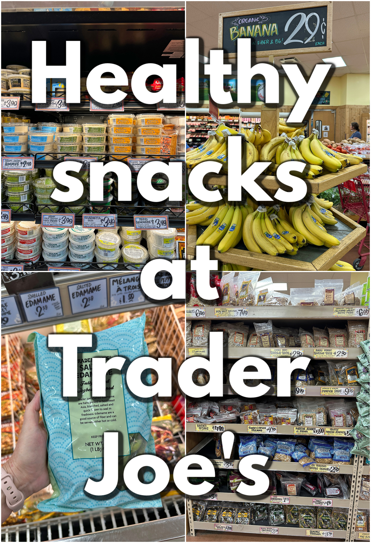 Text overlay: Healthy snacks at Trader Joe's. 4-panel collage with refrigerated hummus, bananas, edamame, and nuts.