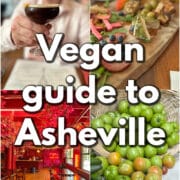 Text overlay: Vegan guide to Asheville. 4-panel collage with cocktail, vegan cheeseboard, interior Chai Pani, and green tomatoes on display at farmers market.